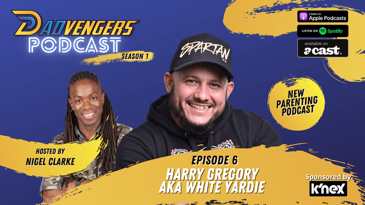 Dadvengers Podcast Episode 6 - Harry Gregory aka White Yardie